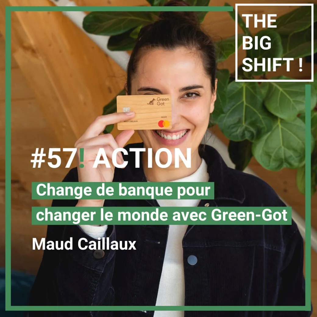 Visuel de l’épisode #57 : Change de banque pour changer le monde avec Green-Got, Maud Caillaux